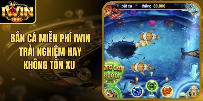Bắn Cá Miễn Phí Iwin Trải Nghiệm Hay Không Tốn Xu 8 Bắn Cá Miễn Phí Iwin Trải Nghiệm Hay Không Tốn Xu
