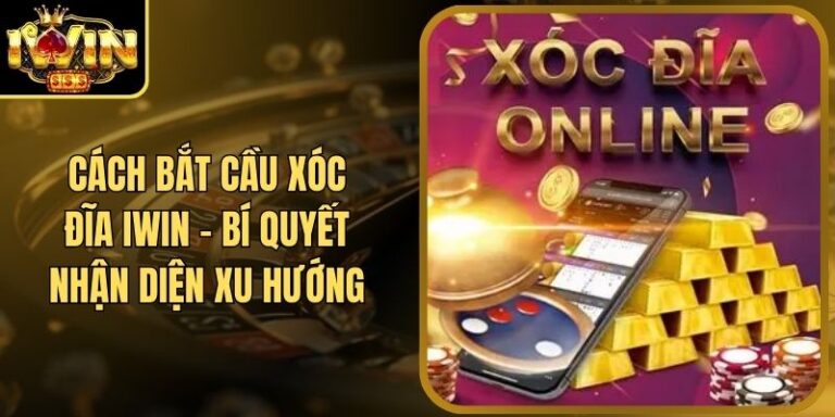 Cách Bắt Cầu Xóc Đĩa Iwin - Bí Quyết Nhận Diện Xu Hướng 8 Cách Bắt Cầu Xóc Đĩa Iwin - Bí Quyết Nhận Diện Xu Hướng