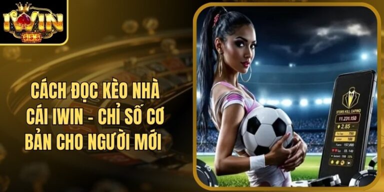 Cách Đọc Kèo Nhà Cái Iwin - Chỉ Số Cơ Bản Cho Người Mới 10 Cách Đọc Kèo Nhà Cái Iwin - Chỉ Số Cơ Bản Cho Người Mới