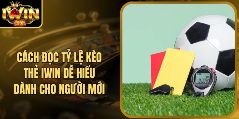Cách Đọc Tỷ Lệ Kèo Thẻ Iwin Dễ Hiểu Dành Cho Người Mới 8 Cách Đọc Tỷ Lệ Kèo Thẻ Iwin Dễ Hiểu Dành Cho Người Mới