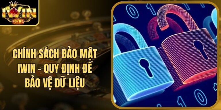 Chính Sách Bảo Mật 14 Chính Sách Bảo Mật Iwin - Quy Định Để Bảo Vệ Dữ Liệu