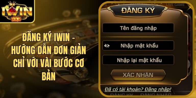 Đăng Ký Iwin 9 Đăng Ký Iwin - Hướng Dẫn Đơn Giản Chỉ Với Vài Bước Cơ Bản