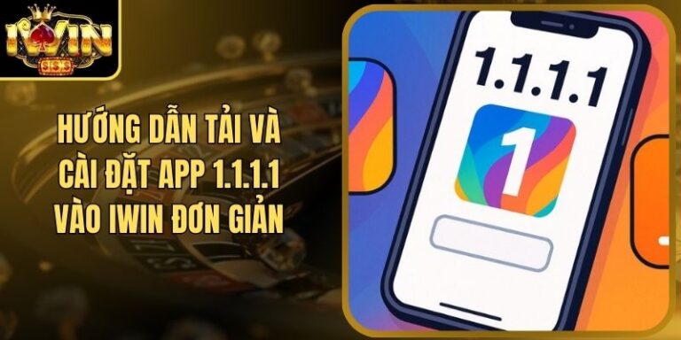 Hướng Dẫn Tải Và Cài Đặt App 1.1.1.1 Để Vào Xin Iwin 1 Hướng Dẫn Tải Và Cài Đặt App 1.1.1.1 Để Vào Xin Iwin
