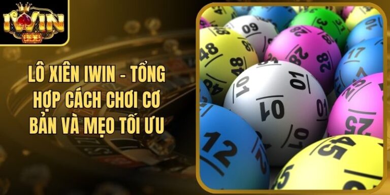Lô Xiên Iwin - Tổng Hợp Cách Chơi Cơ Bản Và Mẹo Tối Ưu 9 Lô Xiên Iwin - Tổng Hợp Cách Chơi Cơ Bản Và Mẹo Tối Ưu