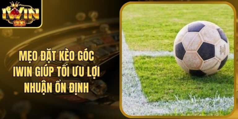 Mẹo Đặt Kèo Góc Iwin Giúp Tối Ưu Lợi Nhuận Ổn Định 1 Mẹo Đặt Kèo Góc Iwin Giúp Tối Ưu Lợi Nhuận Ổn Định
