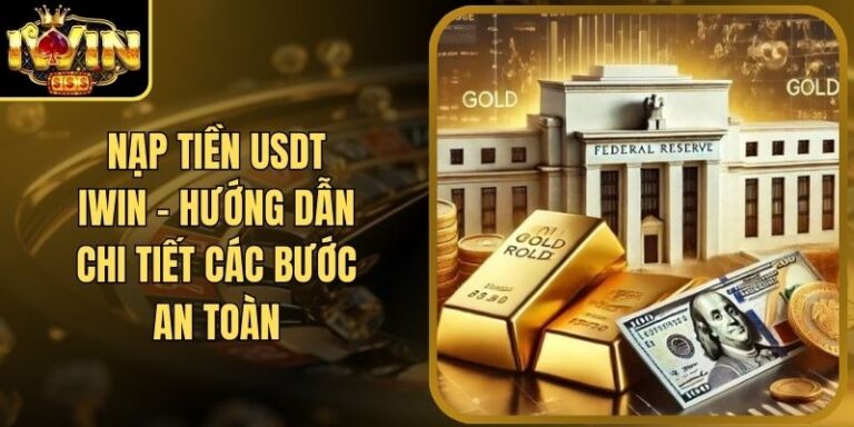 Nạp Tiền USDT Iwin - Hướng Dẫn Chi Tiết Các Bước An Toàn 5 Nạp Tiền USDT Iwin - Hướng Dẫn Chi Tiết Các Bước An Toàn