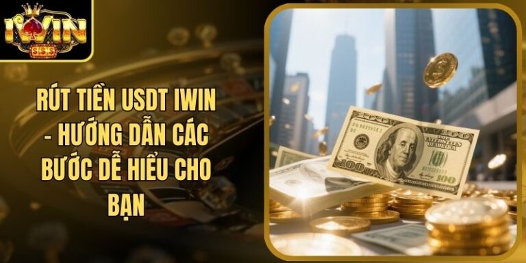 Rút Tiền USDT Iwin – Hướng Dẫn Các Bước Dễ Hiểu Cho Bạn 4 Rút Tiền USDT Iwin – Hướng Dẫn Các Bước Dễ Hiểu Cho Bạn