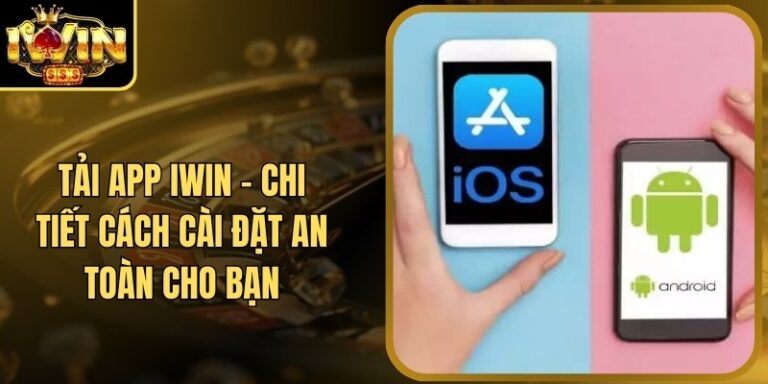 Tải App Iwin 11 Tải App Iwin - Chi Tiết Cách Cài Đặt An Toàn Cho Bạn