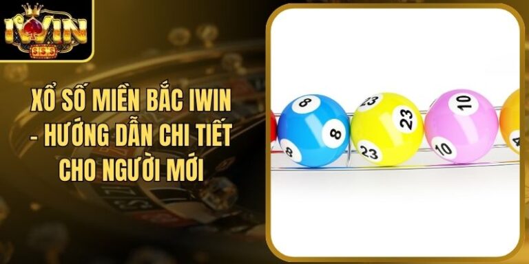 Xổ số miền Bắc Iwin - Hướng dẫn chi tiết cho người mới 5 Xổ số miền Bắc Iwin - Hướng dẫn chi tiết cho người mới