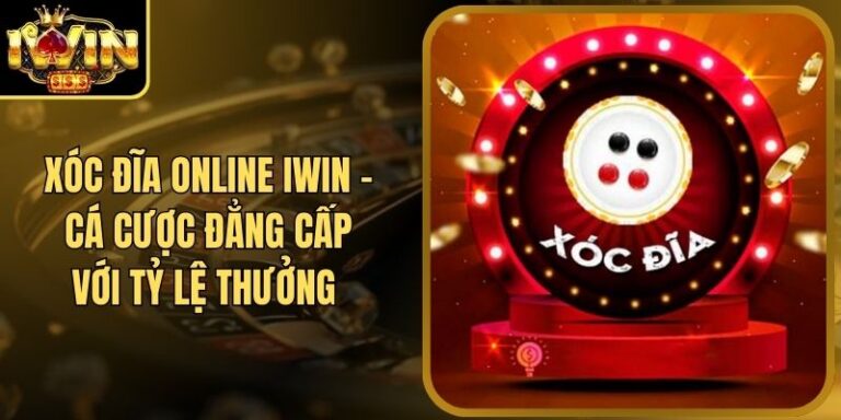 Xóc Đĩa Online Iwin - Cá Cược Đẳng Cấp Với Tỷ Lệ Thưởng 10 Xóc Đĩa Online Iwin - Cá Cược Đẳng Cấp Với Tỷ Lệ Thưởng
